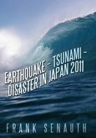 Earthquake - Tsunami - Disaster in Japan 2011 1467041653 Book Cover