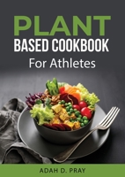 Plant Based Cookbook: For Athletes 9990971811 Book Cover