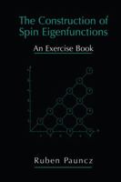 The Construction of Spin Eigenfunctions: An Exercise Book 0306464004 Book Cover