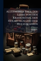Allgemeiner Theil Der Lehre Von Den Krankheiten, Den Heilmitteln Und Dem Heilverfahren 1175654027 Book Cover