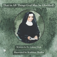 That in All Things God May be Glorified! B0B48M9G9S Book Cover