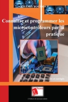 Connaître et programmer les microcontrôleurs par la pratique: Cours et activités documentés et corrigés 2376701430 Book Cover