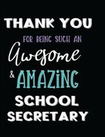 Thank You For Being Such An Awesome & Amazing School Secretary 1097757609 Book Cover