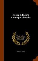 Henry G. Bohn's Catalogue of Books 1146859139 Book Cover