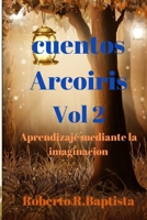 Cuentos arcoiris Vol 2: Historias pequeñas con enseñanzas gigantes. (Spanish Edition) B087S8ZXW9 Book Cover