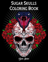 Sugar Skull Coloring book: Día de Los Muertos A Day of the Dead Book for Adults & Teens (Inspirational & Motivational) Mindful Meditation & Relaxation B0858TTKH8 Book Cover