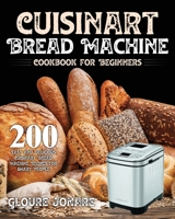 Cuisinart Bread Machine Cookbook for Beginners: 200 Easy and Delicious Cuisinart Bread Machine Recipes for Smart People B08M8CRPWY Book Cover