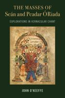 The Mass Settings of Sean and Peadar O Riada: Explorations in Vernacular Chant 1782052356 Book Cover