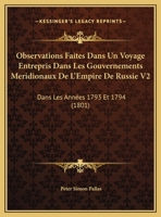 Observations Faites Dans Un Voyage Entrepris Dans Les Gouvernements Meridionaux De L'Empire De Russie V2: Dans Les Années 1793 Et 1794 (1801) 1161007709 Book Cover