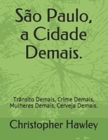 São Paulo, a Cidade Demais.: Trânsito Demais, Crime Demais, Mulheres Demais, Cerveja Demais. B088GDG2YQ Book Cover