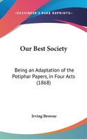 Our Best Society: Being an Adaptation of the Potiphar Papers, in Four Acts 116540642X Book Cover