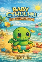 Baby Cthulhu Goes to the Beach: A funny rhyming picture book about new friendships and tentacled trouble for ages 3-6 (The Adventures of Baby Cthulhu) B0FJ8Y87LC Book Cover