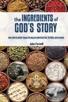 The Ingredients of God's Story: How Cultural Context Shapes the Way We Understand God, the Bible, and Ourselves 195954425X Book Cover