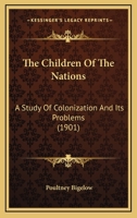 The Children of the Nations; a Study of Colonization and Its Problems 1018255001 Book Cover