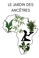 Le Jardin des Ancêtres: L'Afrique, ses Plantes et son Histoire (French Edition) B0F796GVX1 Book Cover