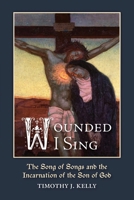 "Wounded I Sing" : The Song of Songs and the Incarnation of the Son of God 1965303919 Book Cover