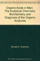 Organic Acids in Man: The Analytical Chemistry, Biochemistry and Diagnosis of the Organic Acidurias 0412148900 Book Cover