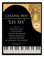 Caramel Mou and Other Great Piano Works of "Les Six": Pieces by Auric, Durey, Honegger, Milhaud, Poulenc and Tailleferre 0486493407 Book Cover