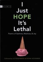 I Just Hope It's Lethal: Poems of Sadness, Madness, and Joy 0618564527 Book Cover