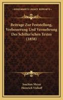Beitrage Zur Feststellung, Verbesserung Und Vermehrung Des Schiller'schen Textes (1858) 1161023410 Book Cover
