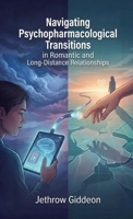 Navigating Psychopharmacological Transitions in Romantic and Long-Distance Relationships B0GTPTJ9VC Book Cover