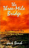The Three-Mile Bridge: Across Pensacola Bay on a Span of Poems 075963940X Book Cover