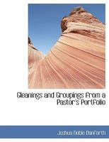 Gleanings and Groupings from a Pastor's Portfolio 0548456453 Book Cover