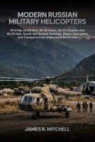 Modern Russian Military Helicopters: Mi-8 Hip, Mi-24 Hind, Mi-28 Havoc, Ka-52 Alligator and Mi-26 Halo. Soviet and Russian Gunships, Attack ... Ukraine (Military Helicopters of the World) B0H7SRX99V Book Cover