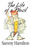 The Life of a Pencil 0989849805 Book Cover