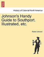 Johnson's Handy Guide to Southport. Illustrated, etc. 1241305773 Book Cover