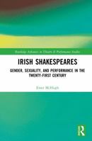 Irish Shakespeares: Gender, Sexuality, and Performance in the Twenty-First Century (Routledge Advances in Theatre & Performance Studies) 036753651X Book Cover
