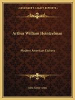 Arthur William Heintzelman: Modern American Etchers 1432629573 Book Cover