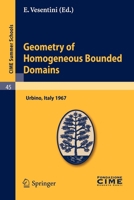 Geometry of Homogeneous Bounded Domains: Lectures given at the Centro Internazionale Matematico Estivo (C.I.M.E.) held in Urbino (Pesaro), Italy, July 5-13, 1967 (CIME Summer Schools) 3642110592 Book Cover