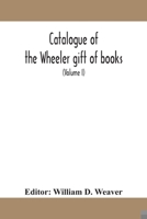 Catalogue of the Wheeler gift of books, pamphlets and periodicals in the library of the American Institute of Electrical Engineers with Introduction, Descriptive and Critical Notes (Volume I) 9354159982 Book Cover