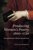 Producing Women's Poetry, 1600-1730: Text and Paratext, Manuscript and Print 1107566770 Book Cover