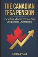 The Canadian TFSA Pension: A New Way to Retire B0GDPC71N9 Book Cover