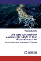 Life cycle sustainability assessments (LCSA) of four disposal scenarios: for used polyethylene terephthalate(PET) bottles 6202527501 Book Cover