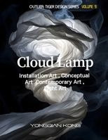 Cloud Lamp: Installation Art ?Conceptual Art ?Contemporary Art ?Light Art (Outlier: Tiger Design Series) B0GXPKDXPY Book Cover