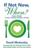 If Not Now, When? : Reduce Weight Create a Healthy Lifestyle in 90 Days 1733738851 Book Cover