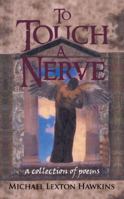 To Touch a Nerve: A Collection of Poems 1491805692 Book Cover