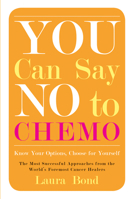 You Can Say No to Chemo: My Mother's Remarkable Roadmap to Healing from Cancer 1573246409 Book Cover