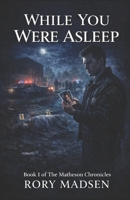 While You Were Asleep: Book I: The Matheson Chronicles B0GZ4BLZWK Book Cover