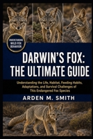 DARWIN’S FOX: THE ULTIMATE GUIDE: Understanding the Life, Habitat, Feeding Habits, Adaptations, and Survival Challenges of This Endangered Fox Species B0H2WTCJTW Book Cover