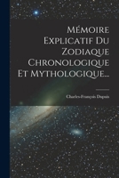 Mémoire Explicatif Du Zodiaque Chronologique Et Mythologique... 2012586228 Book Cover