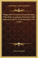 Elogio Del Dr. Giovanni Lami Recitato Nella Reale Accademia Fiorentina Nell' Adunanza Del Di 27 Di Settembre 1787 (1789) 1104739798 Book Cover