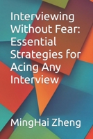 Interviewing Without Fear: Essential Strategies for Acing Any Interview B0C5GJNY47 Book Cover