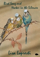 Bird Song and Nectar in the Silences 1913499499 Book Cover