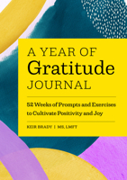 A Year of Gratitude Journal: 52 Weeks of Prompts and Exercises to Cultivate Positivity & Joy 164876729X Book Cover