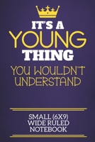 It's A Young Thing You Wouldn't Understand Small (6x9) Wide Ruled Notebook: Show you care with our personalised family member books, a perfect way to ... books are ideal for all the family to enjoy. 167513250X Book Cover