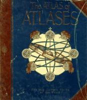 The Atlas of Atlases: The Map Maker's Vision of the World 0681141956 Book Cover